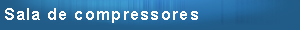 Caixa de texto: Sala de compressores